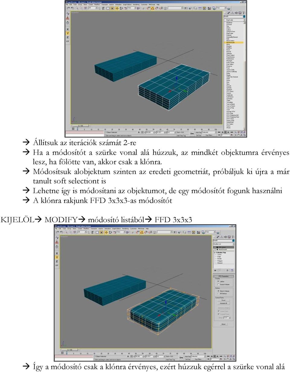 Módosítsuk alobjektum szinten az eredeti geometriát, próbáljuk ki újra a már tanult soft selectiont is Lehetne így is