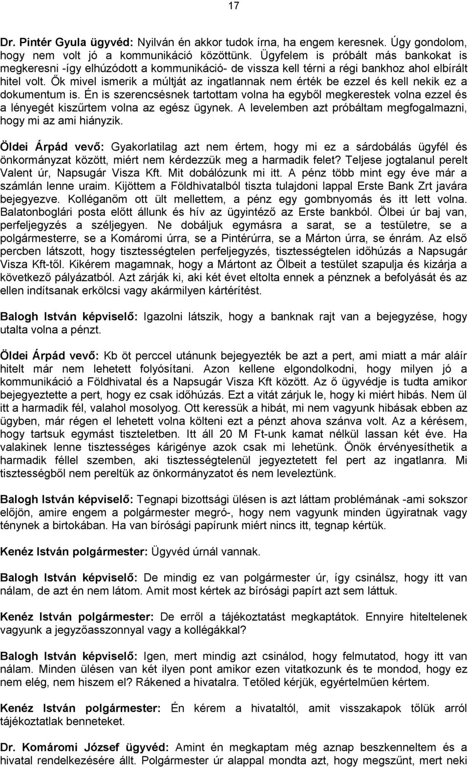 Ők mivel ismerik a múltját az ingatlannak nem érték be ezzel és kell nekik ez a dokumentum is.