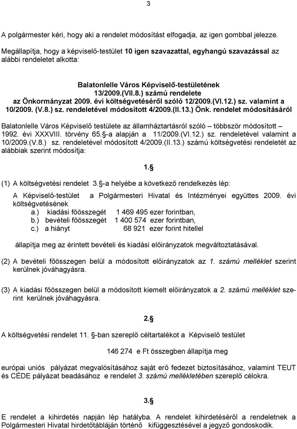 ) számú rendelete az Önkormányzat 2009. évi költségvetéséről szóló 12/2009.(VI.12.) sz. valamint a 10/2009. (V.8.) sz. rendeletével módosított 4/2009.(II.13.) Önk.