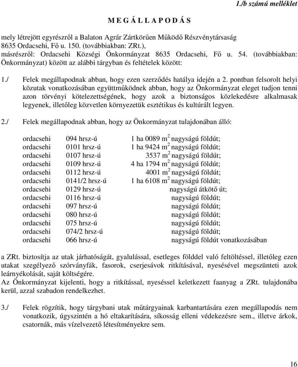 / Felek megállapodnak abban, hogy ezen szerzıdés hatálya idején a 2.