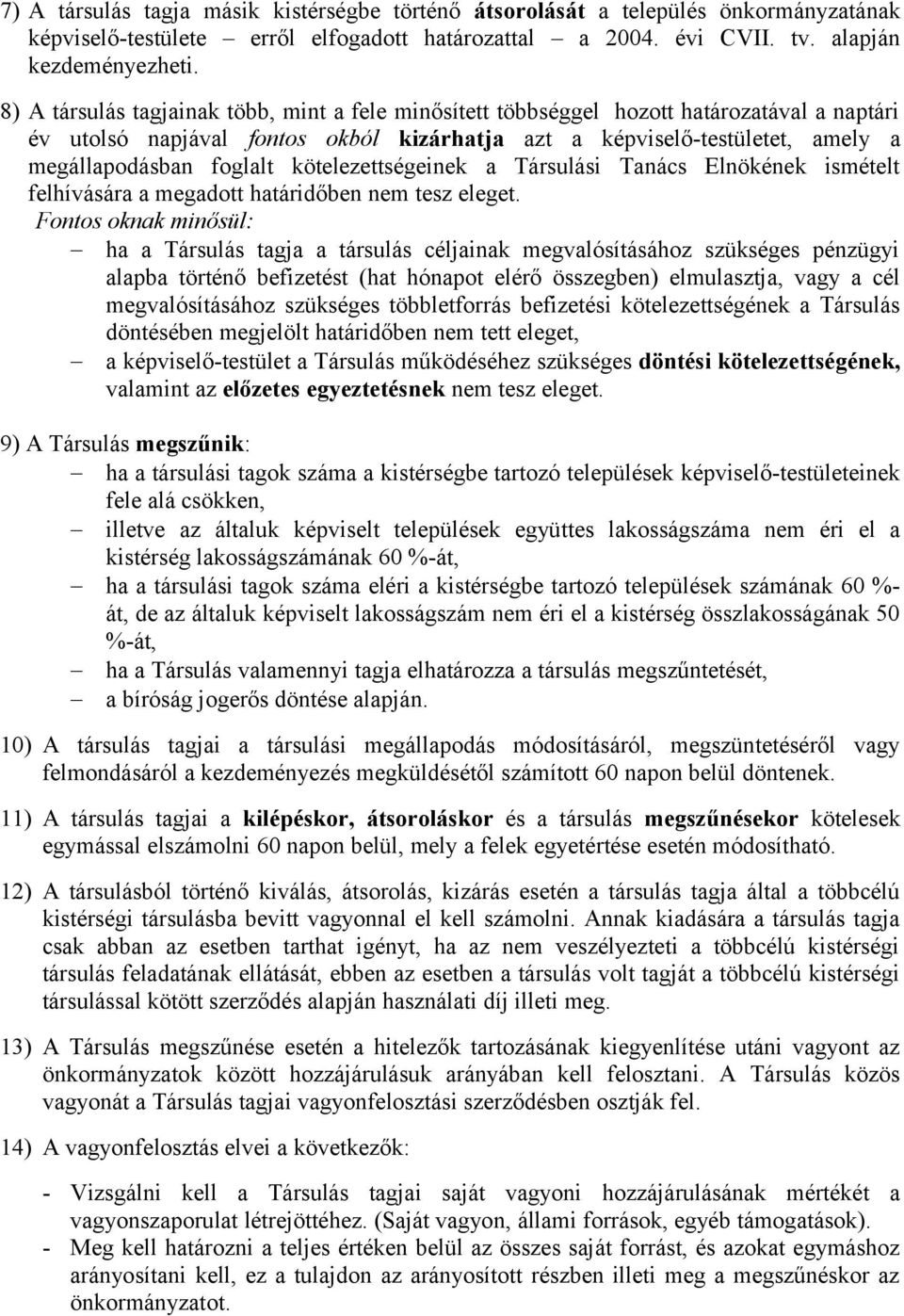 kötelezettségeinek a Társulási Tanács Elnökének ismételt felhívására a megadott határidőben nem tesz eleget.