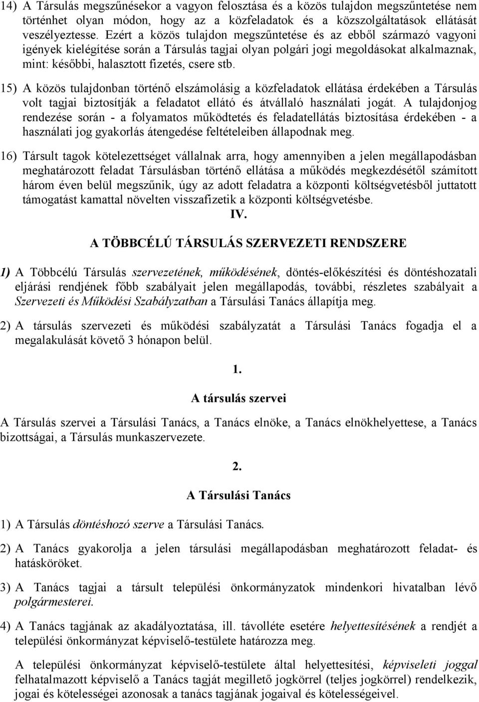 15) A közös tulajdonban történő elszámolásig a közfeladatok ellátása érdekében a Társulás volt tagjai biztosítják a feladatot ellátó és átvállaló használati jogát.