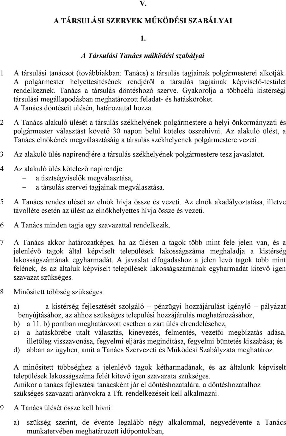 Gyakorolja a többcélú kistérségi társulási megállapodásban meghatározott feladat- és hatásköröket. A Tanács döntéseit ülésén, határozattal hozza.