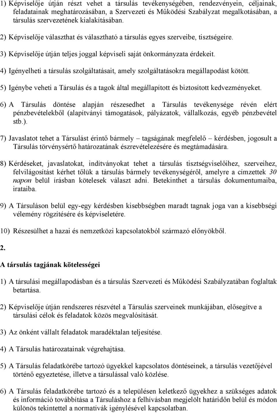 4) Igényelheti a társulás szolgáltatásait, amely szolgáltatásokra megállapodást kötött. 5) Igénybe veheti a Társulás és a tagok által megállapított és biztosított kedvezményeket.