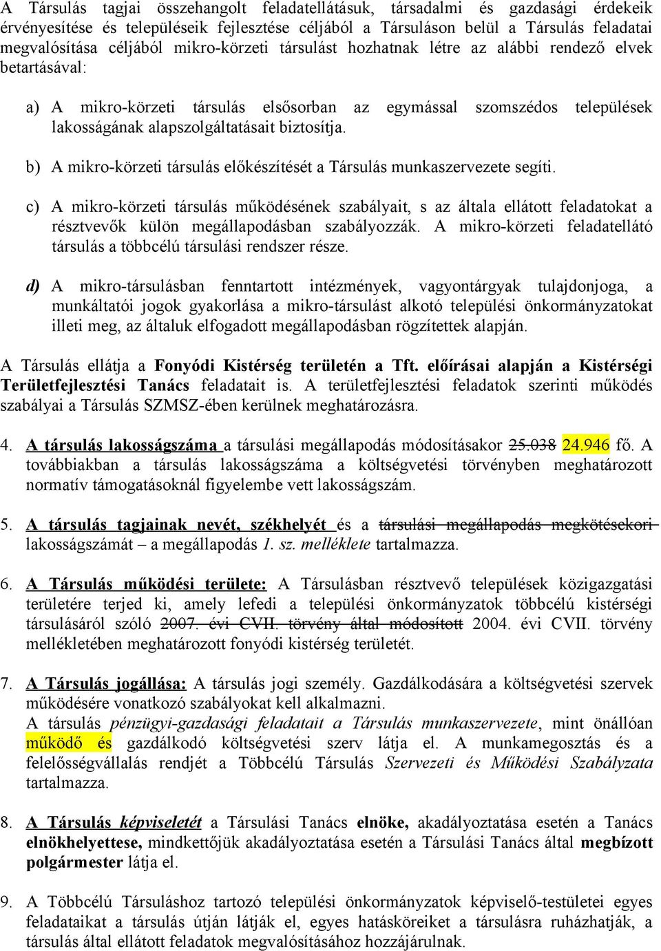 b) A mikro-körzeti társulás előkészítését a Társulás munkaszervezete segíti.