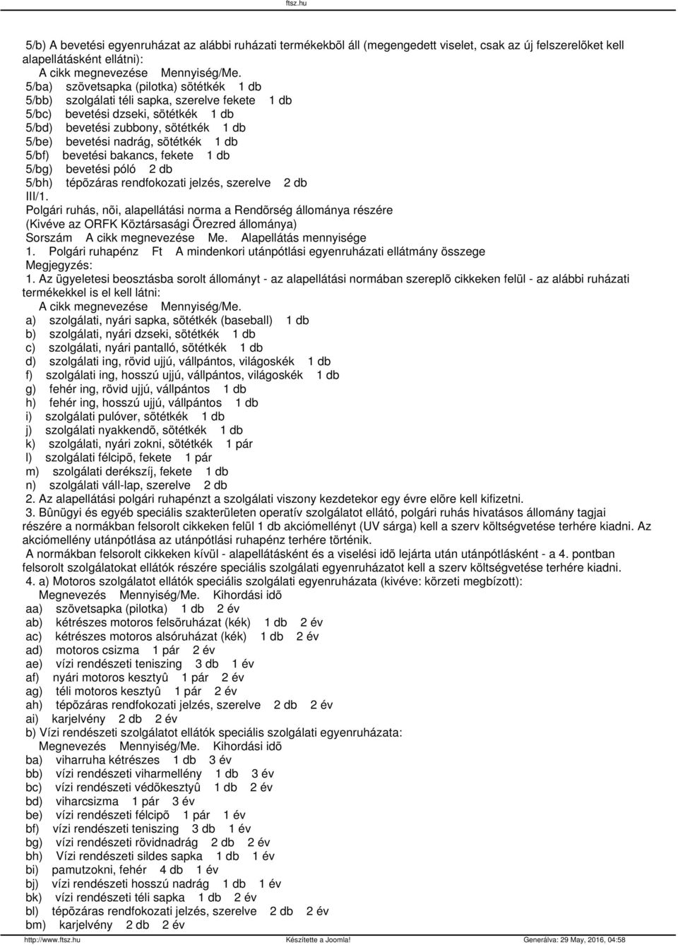 1 db 5/bf) bevetési bakancs, fekete 1 db 5/bg) bevetési póló 2 db 5/bh) tépõzáras rendfokozati jelzés, szerelve 2 db III/1.