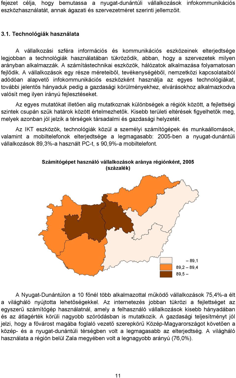 alkalmazzák. A számítástechnikai eszközök, hálózatok alkalmazása folyamatosan fejlődik.