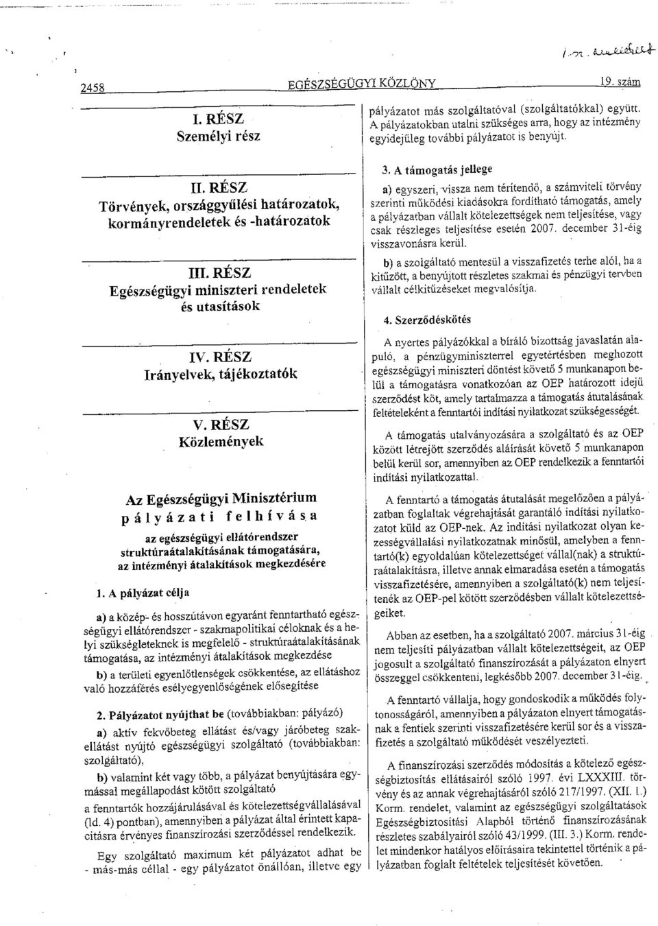 RÉSZ Egészségügyi miniszteri rendeletek és utasítások IV. RÉSZ Irányelvek, tájékoztatók V. RÉSZ Közlemények Az Egészségügyi Minisztérium pályázati felhívás.