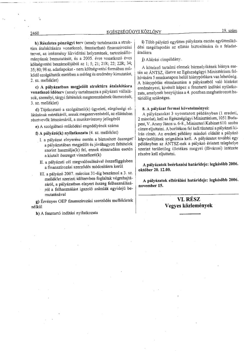 a 2005. évre vonatkozó éves költségvetési beszámolójából az l; 5; 21; 21R; 22; 22R; 34; 35; 80; 98 sz.