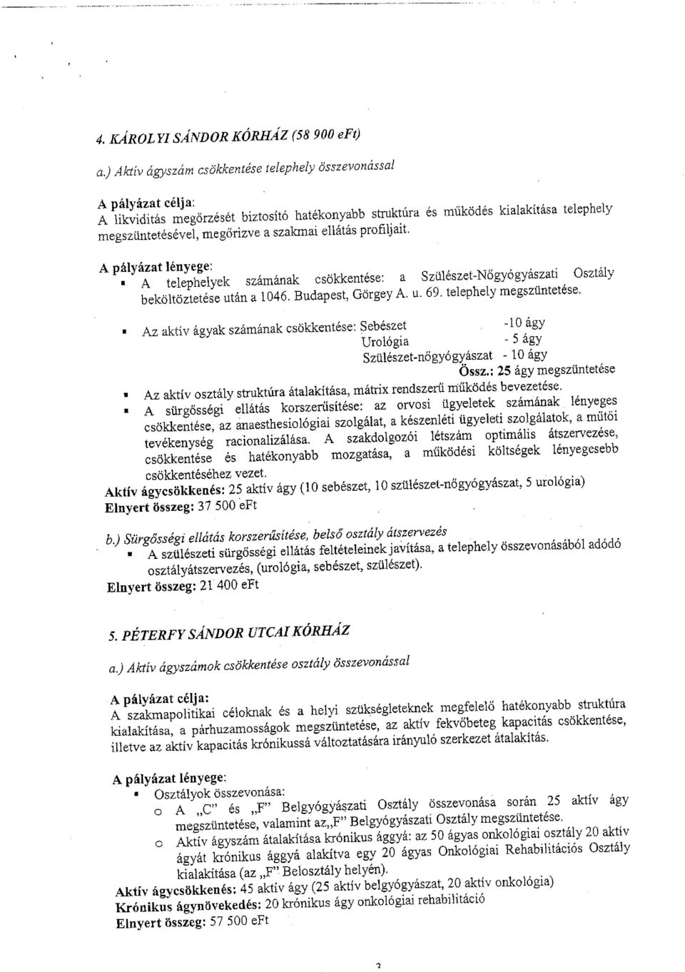 A telephelyek számának csökkentése: a Szülészet-Nőgyógyászati Osztály beköltöztetése után a 1046. Budapest, Görgey A. u. 69. telephely megszüntetése.