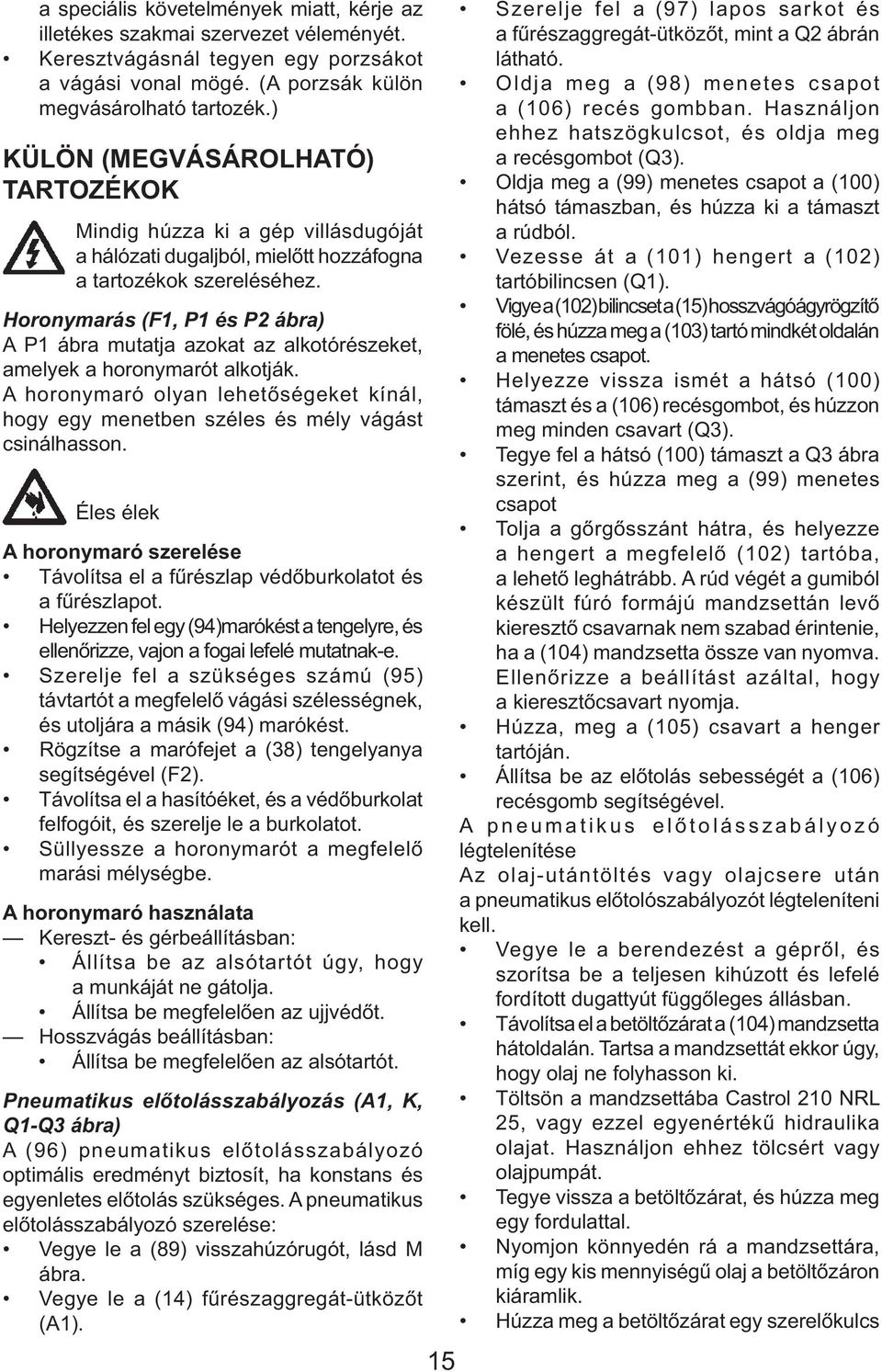 Horonymarás (F1, P1 és P2 ábra) A P1 ábra mutatja azokat az alkotórészeket, amelyek a horonymarót alkotják.