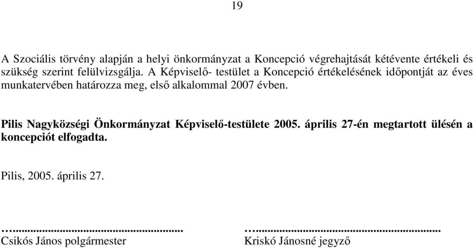 A Képviselı- testület a Koncepció értékelésének idıpontját az éves munkatervében határozza meg, elsı alkalommal