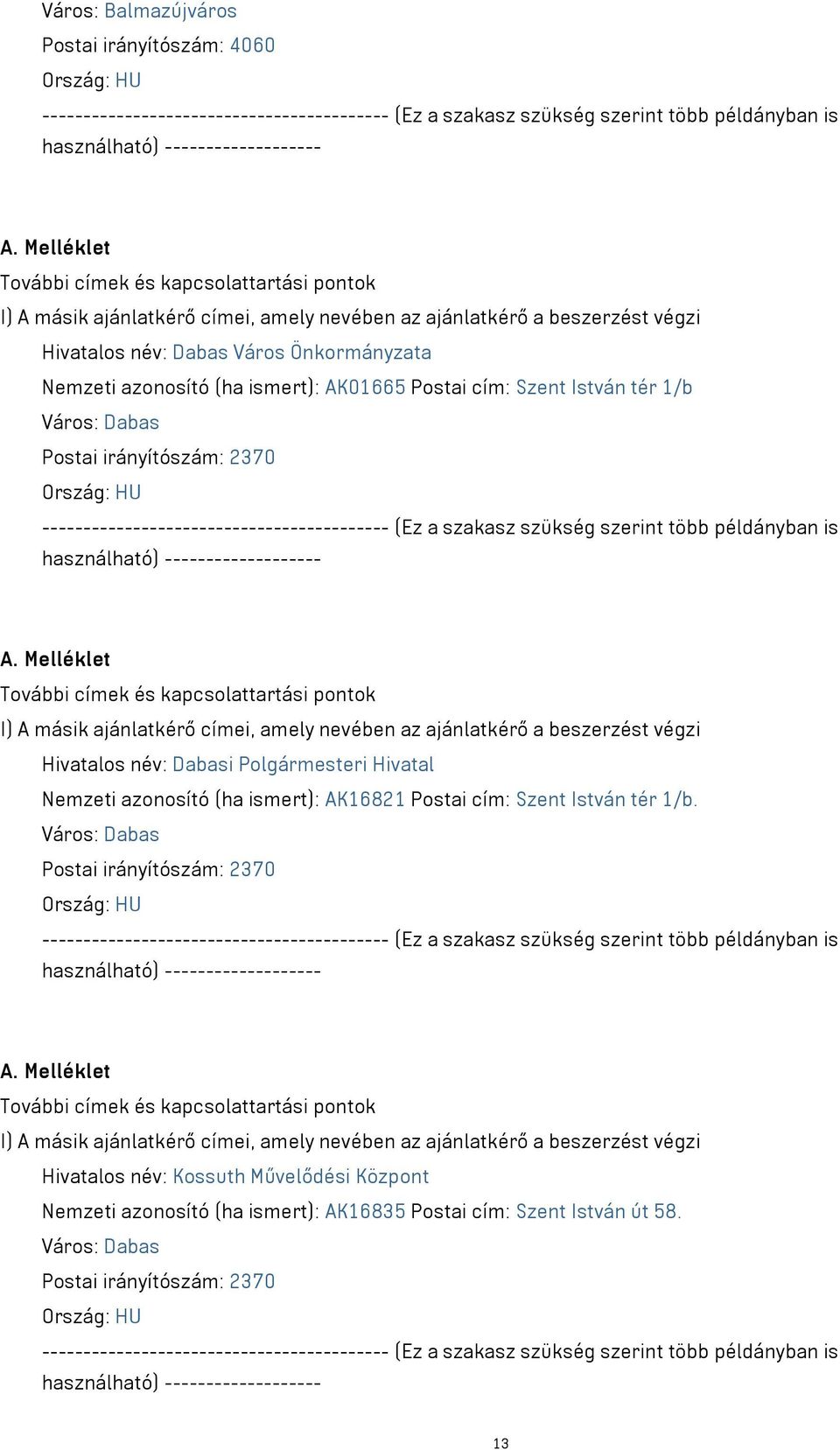 azonosító (ha ismert): AK16821 Postai cím: Szent István tér 1/b.