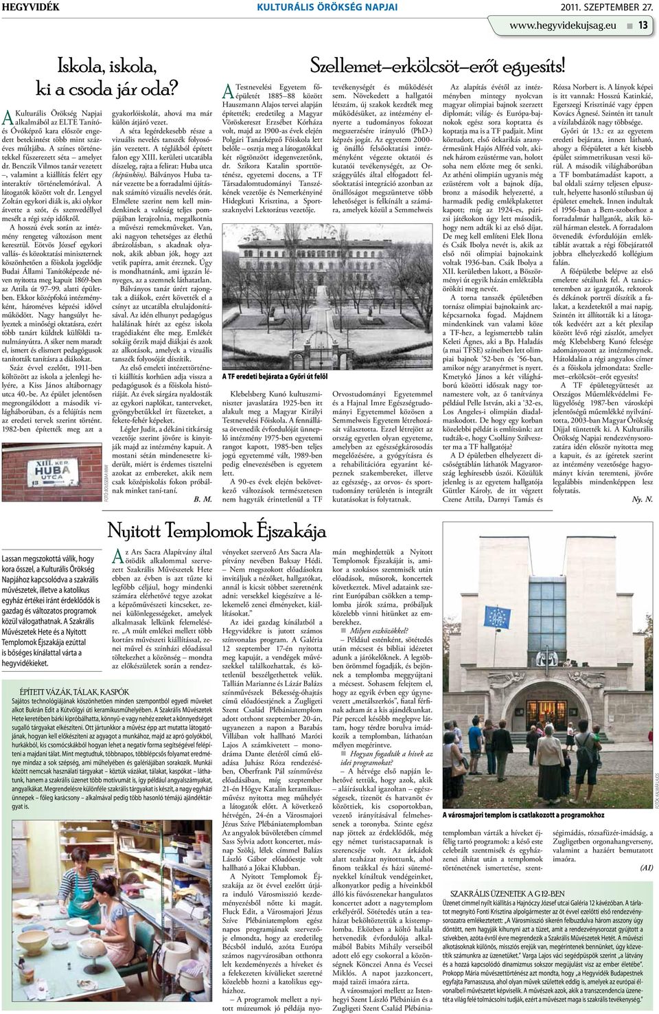Benczik Vilmos tanár vezetett, valamint a kiállítás felért egy interaktív történelemórával. A látogatók között volt dr.
