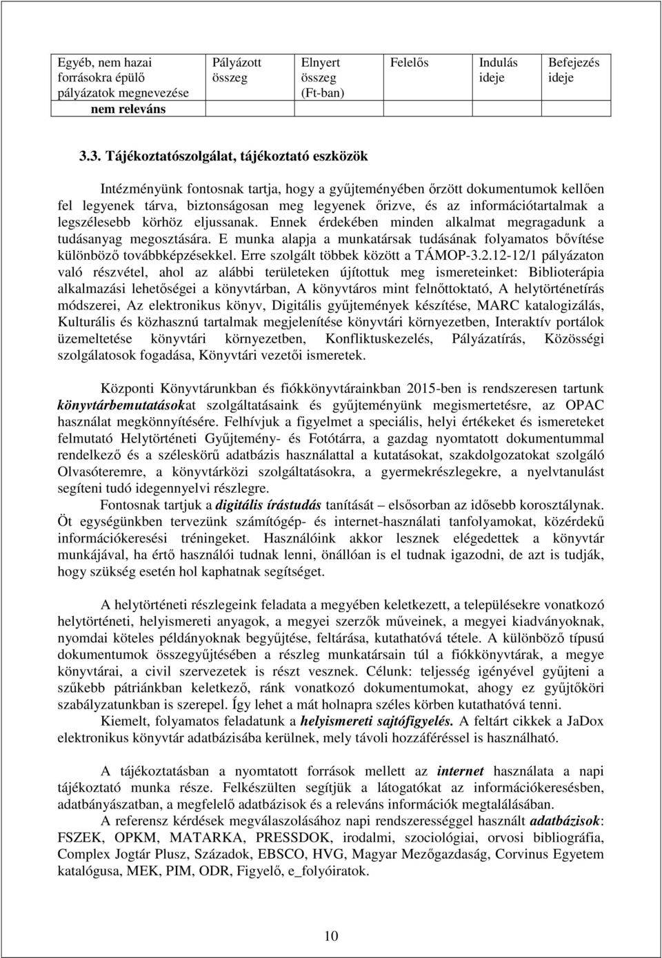 információtartalmak a legszélesebb körhöz eljussanak. Ennek érdekében minden alkalmat megragadunk a tudásanyag megosztására.