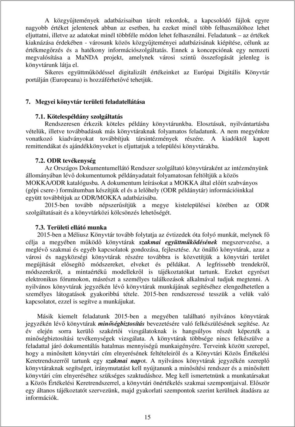 Feladatunk az értékek kiaknázása érdekében - városunk közös közgyűjteményei adatbázisának kiépítése, célunk az értékmegőrzés és a hatékony információszolgáltatás.