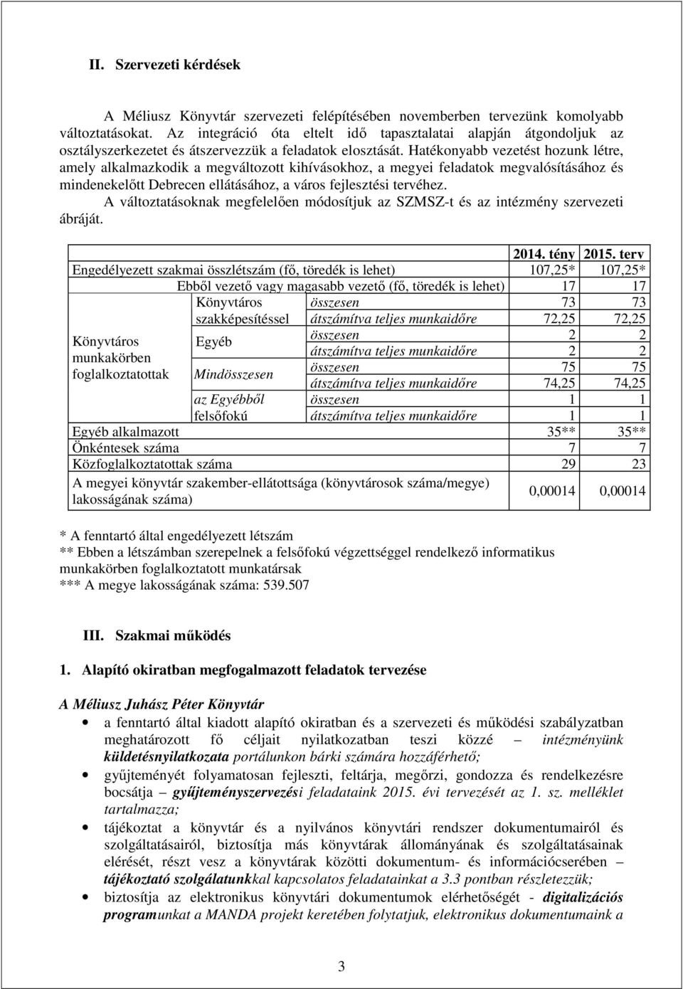 Hatékonyabb vezetést hozunk létre, amely alkalmazkodik a megváltozott kihívásokhoz, a megyei feladatok megvalósításához és mindenekelőtt Debrecen ellátásához, a város fejlesztési tervéhez.