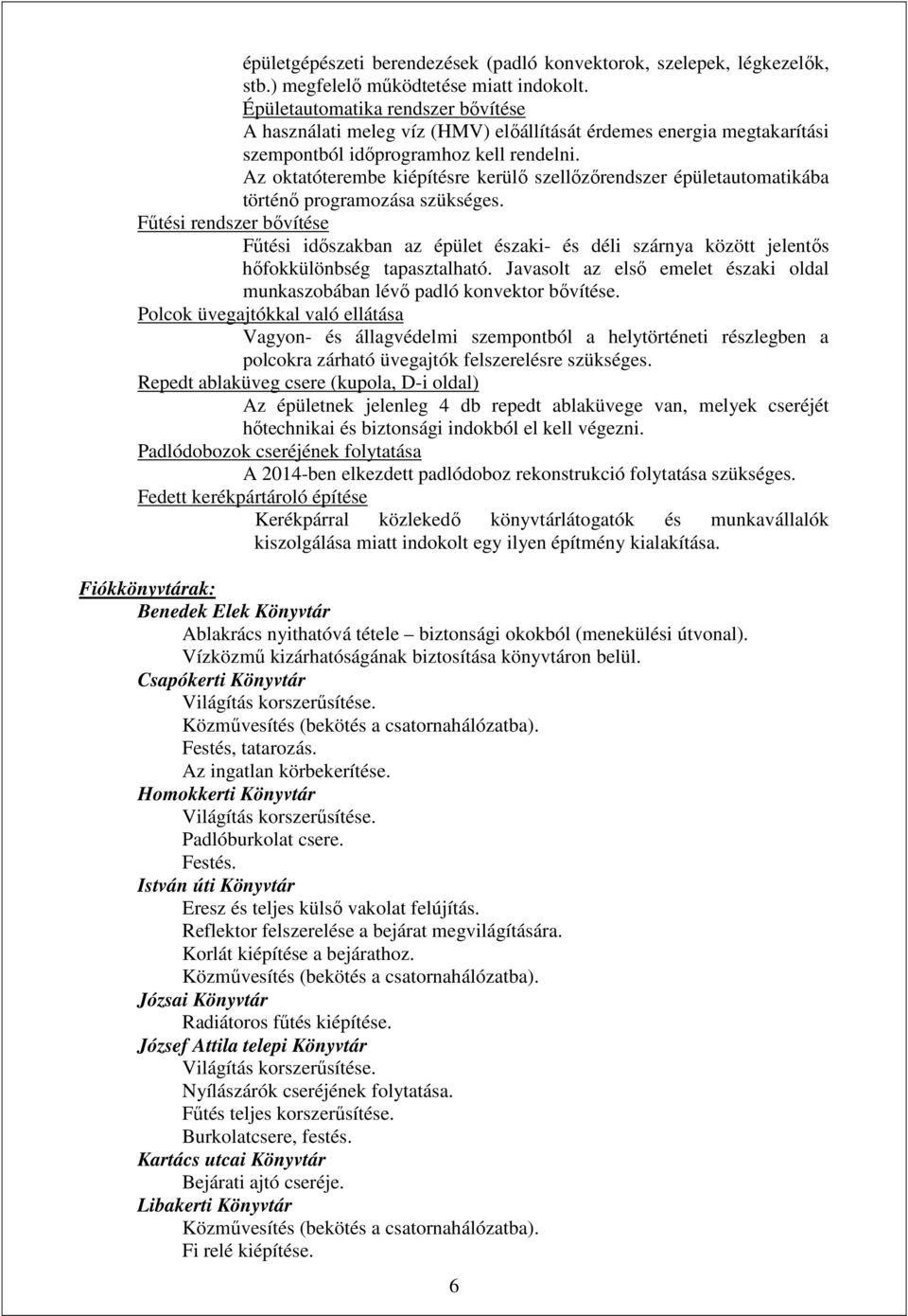 Az oktatóterembe kiépítésre kerülő szellőzőrendszer épületautomatikába történő programozása szükséges.