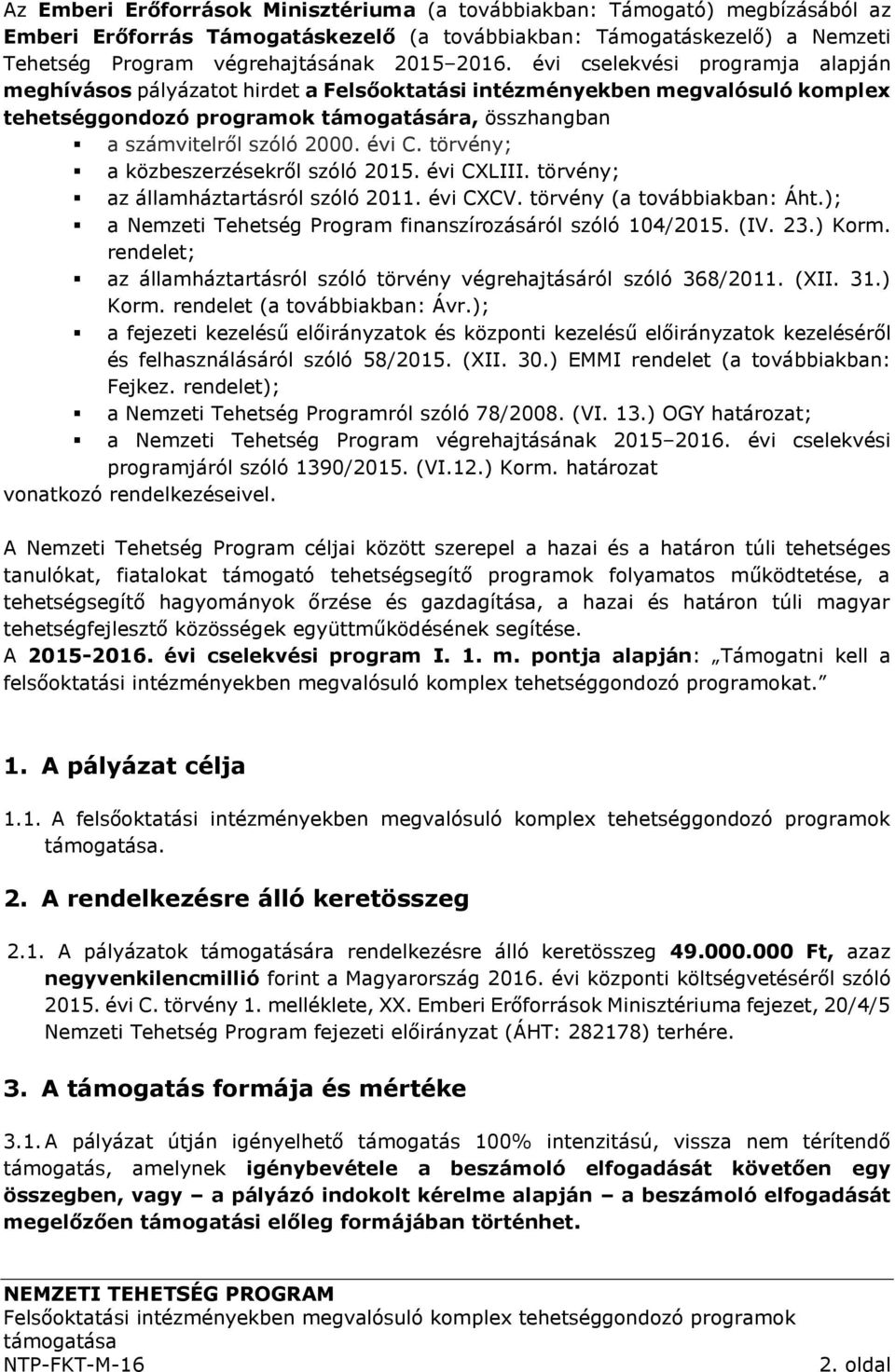 törvény; a közbeszerzésekről szóló 2015. évi CXLIII. törvény; az államháztartásról szóló 2011. évi CXCV. törvény (a továbbiakban: Áht.); a Nemzeti Tehetség Program finanszírozásáról szóló 104/2015.