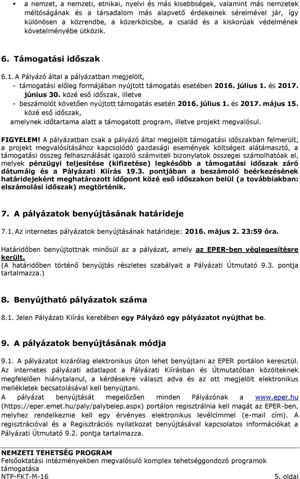 és 2017. június 30. közé eső időszak, illetve - beszámolót követően nyújtott támogatás esetén 2016. július 1. és 2017. május 15.