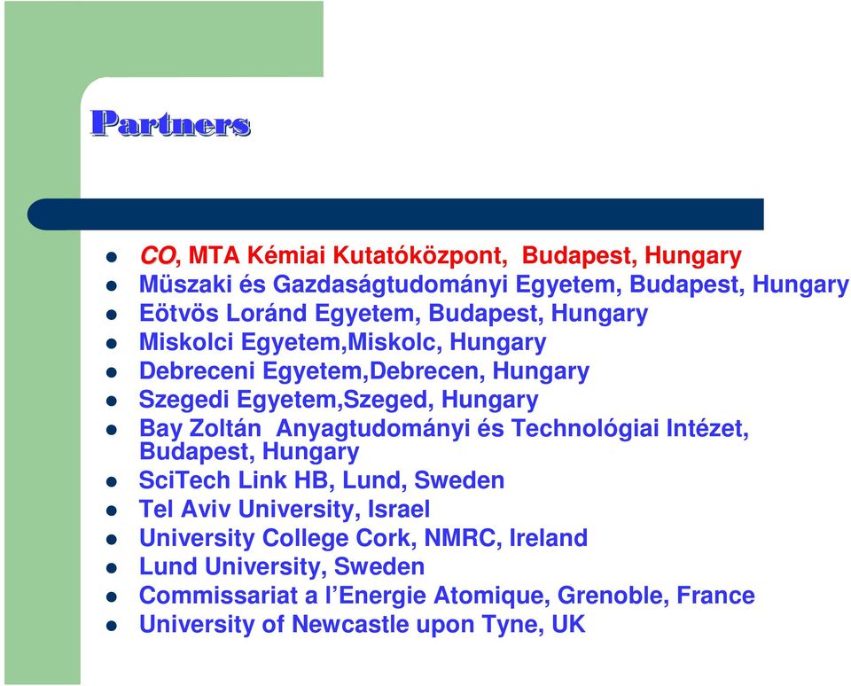 Zoltán Anyagtudományi és Technológiai Intézet, Budapest, Hungary SciTech Link HB, Lund, Sweden Tel Aviv University, Israel University