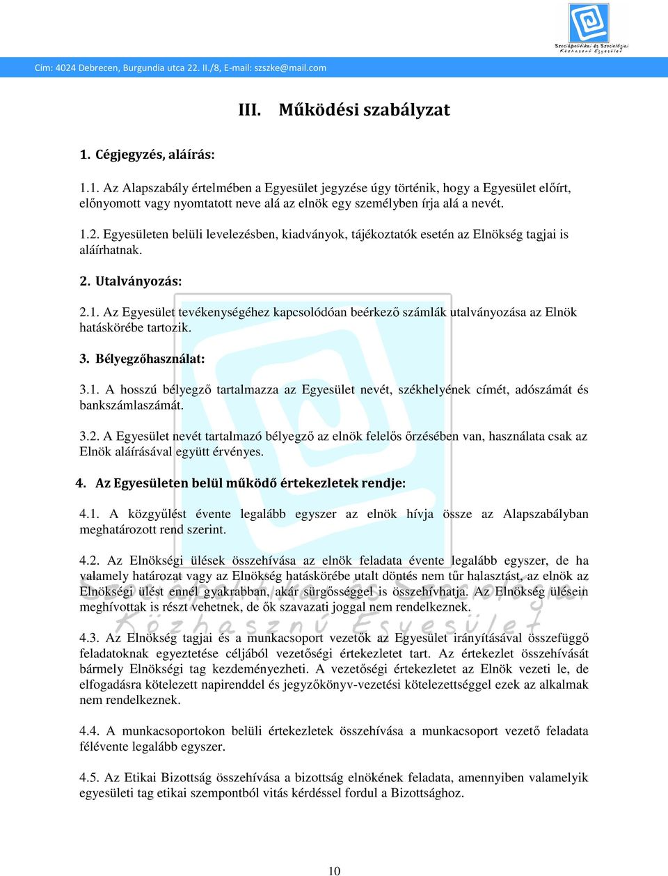 3. Bélyegzőhasználat: 3.1. A hosszú bélyegző tartalmazza az Egyesület nevét, székhelyének címét, adószámát és bankszámlaszámát. 3.2.
