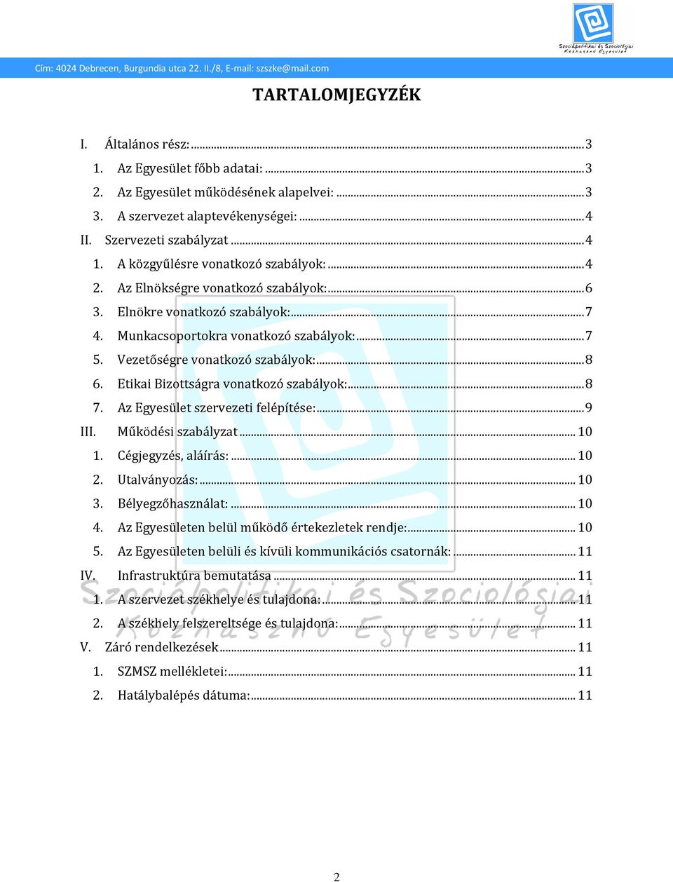Vezetőségre vonatkozó szabályok:... 8 6. Etikai Bizottságra vonatkozó szabályok:... 8 7. Az Egyesület szervezeti felépítése:... 9 III. Működési szabályzat... 10 1. Cégjegyzés, aláírás:... 10 2.