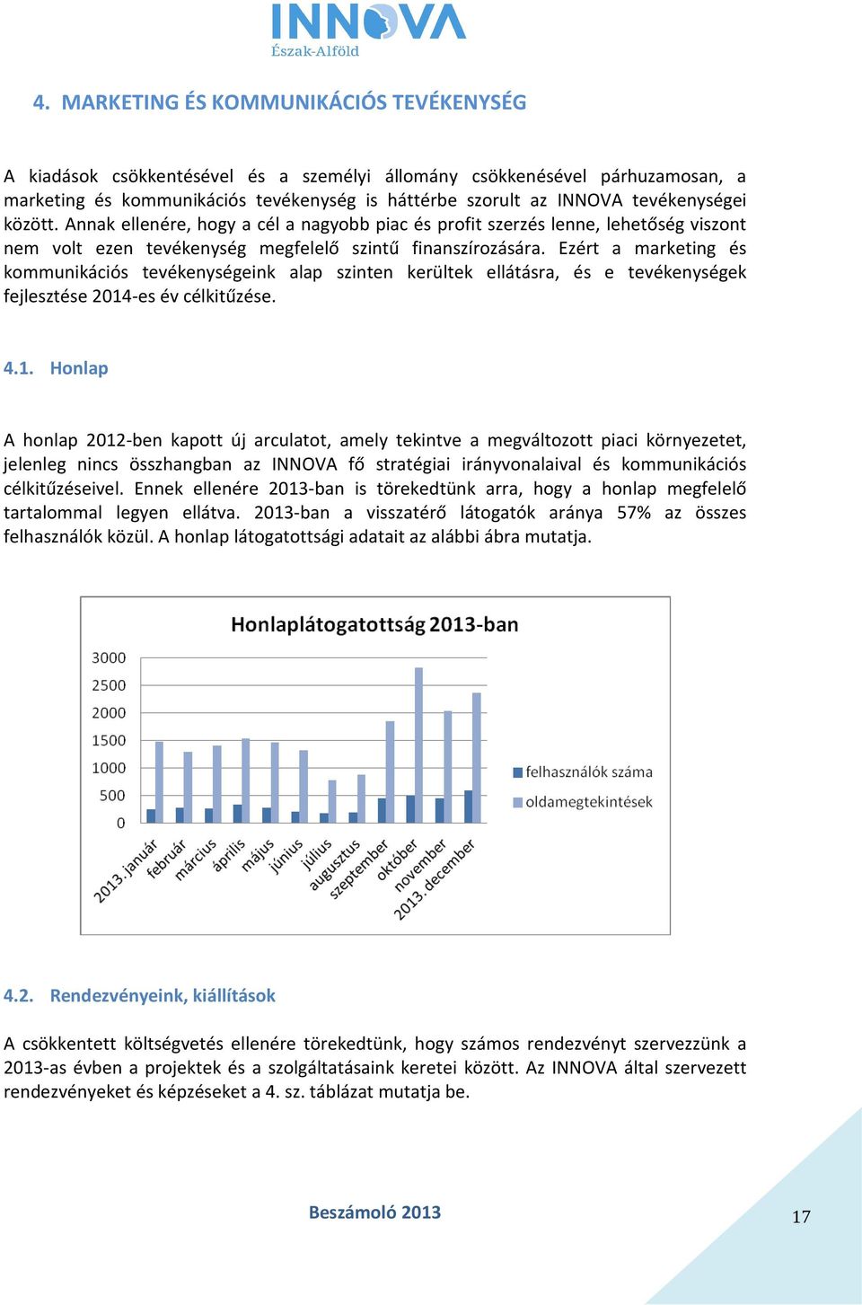Ezért a marketing és kommunikációs tevékenységeink alap szinten kerültek ellátásra, és e tevékenységek fejlesztése 2014