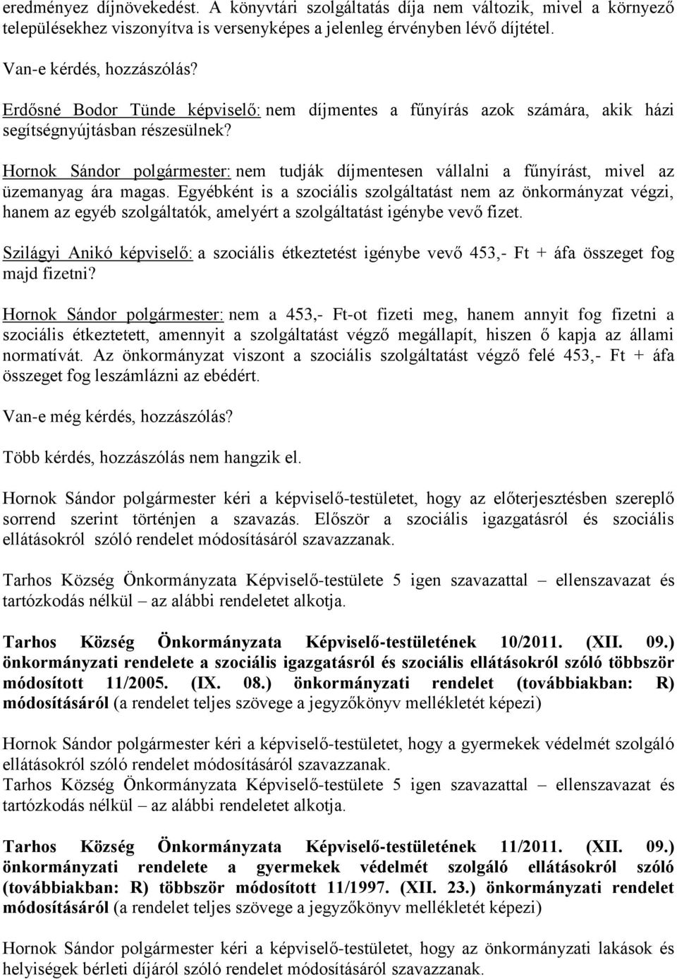 Hornok Sándor polgármester: nem tudják díjmentesen vállalni a fűnyírást, mivel az üzemanyag ára magas.