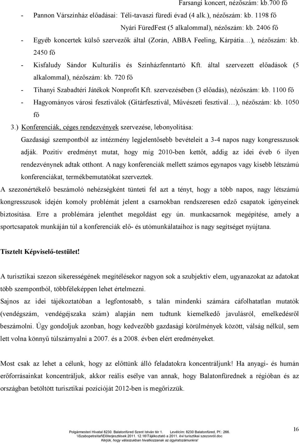 által szervezett előadások (5 alkalommal), nézőszám: kb. 720 fő - Tihanyi Szabadtéri Játékok Nonprofit Kft. szervezésében (3 előadás), nézőszám: kb.