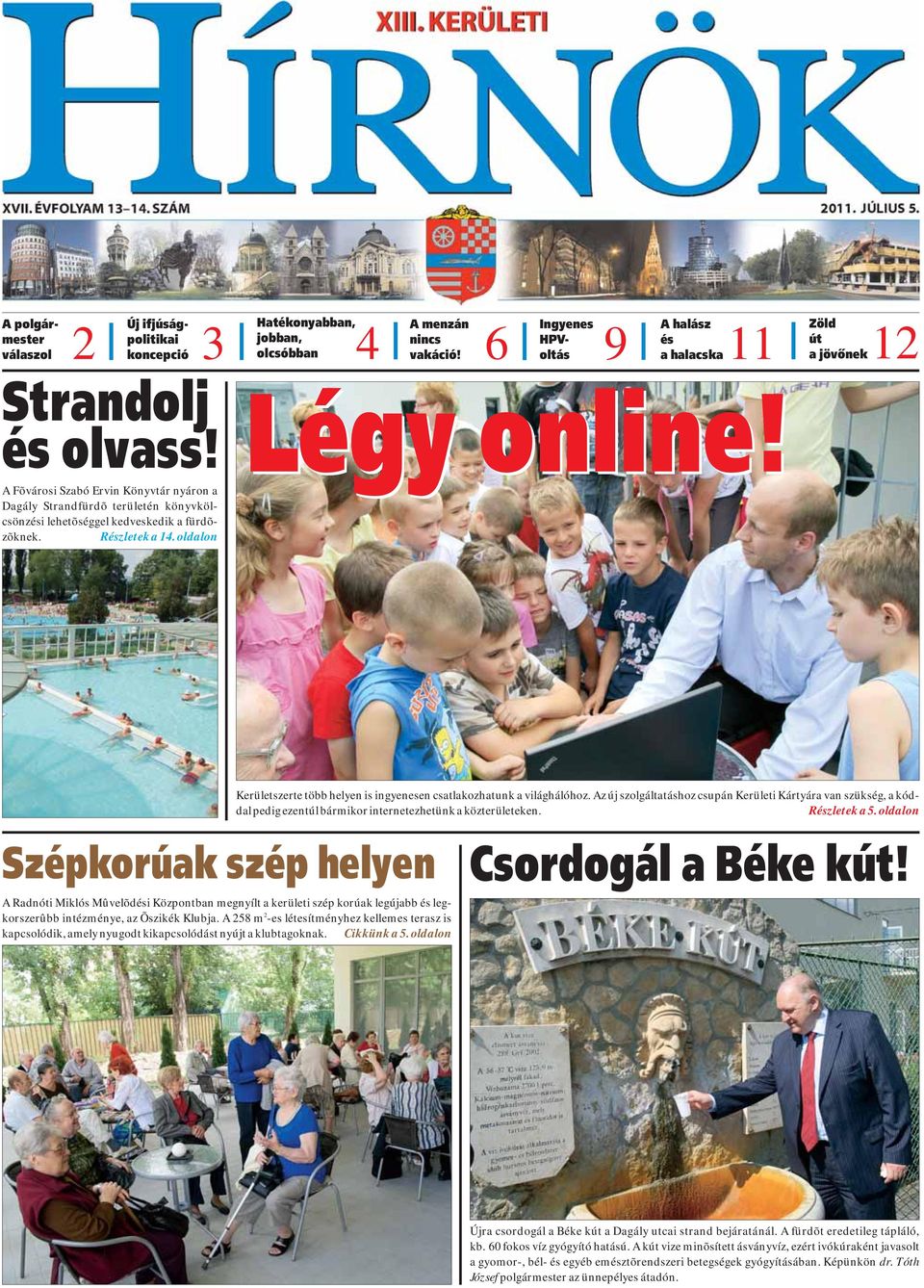 A Fõvárosi Szabó Ervin Könyvtár nyáron a Dagály Strandfürdõ területén könyvkölcsönzési lehetõséggel kedveskedik a fürdõzõknek. Részletek a 14. oldalon Légy online!