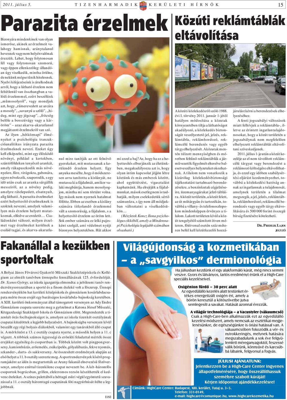 érezzük. Lehet, hogy folytonosan fél vagy folytonosan szomorú, vagy éppen ellenkezõleg: állandóan úgy viselkedik, mintha örülne, de nekünk mégse tûnik hitelesnek.