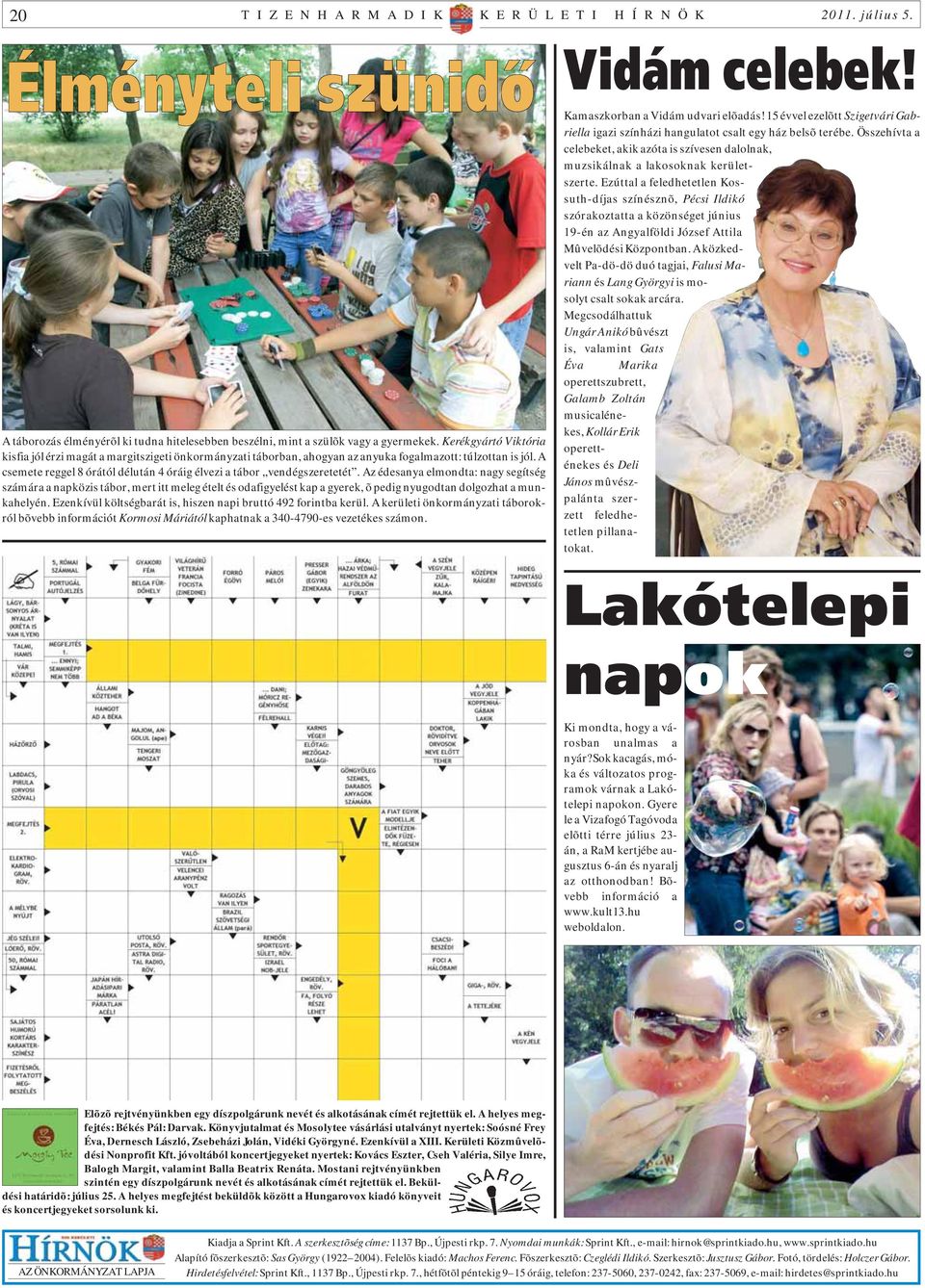 A csemete reggel 8 órától délután 4 óráig élvezi a tábor vendégszeretetét.