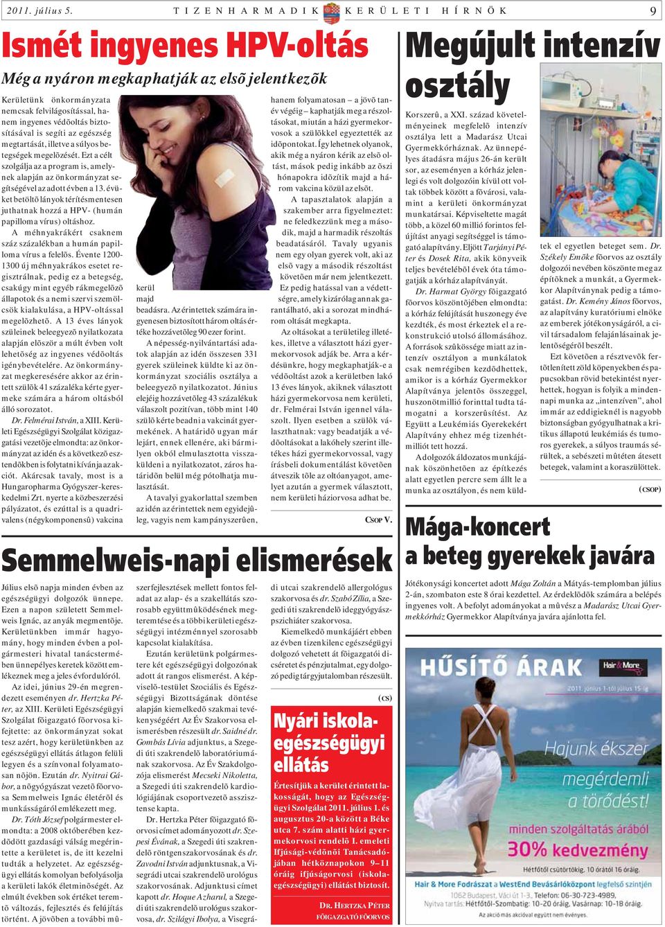 védõoltás biztosításával is segíti az egészség megtartását, illetve a súlyos betegségek megelõzését.