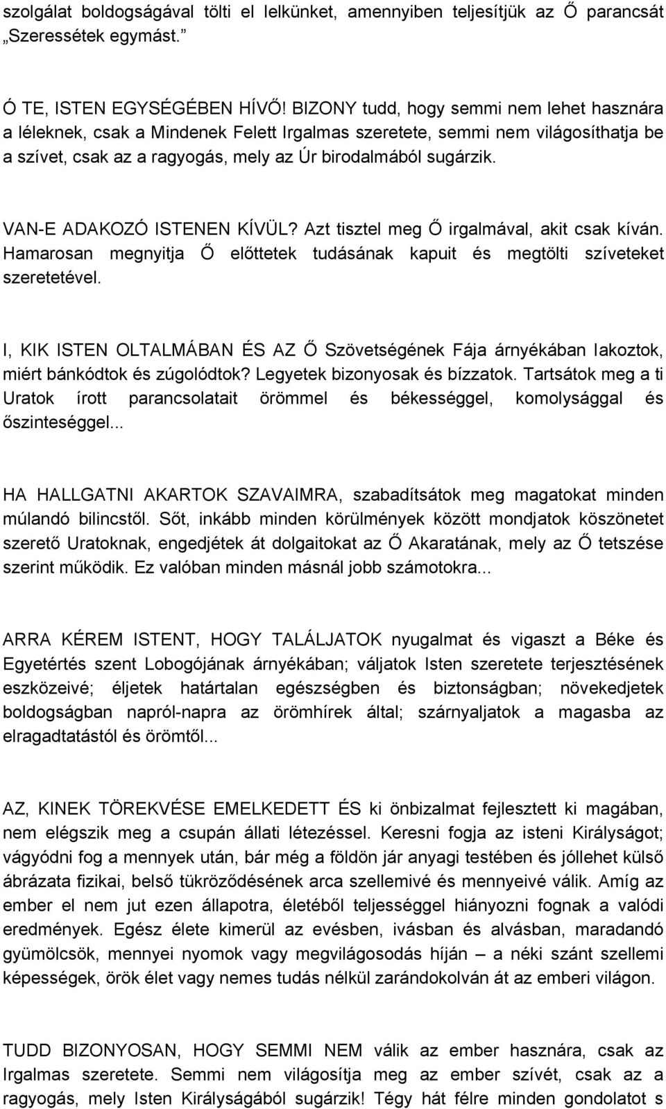 VAN-E ADAKOZÓ ISTENEN KÍVÜL? Azt tisztel meg Ő irgalmával, akit csak kíván. Hamarosan megnyitja Ő előttetek tudásának kapuit és megtölti szíveteket szeretetével.