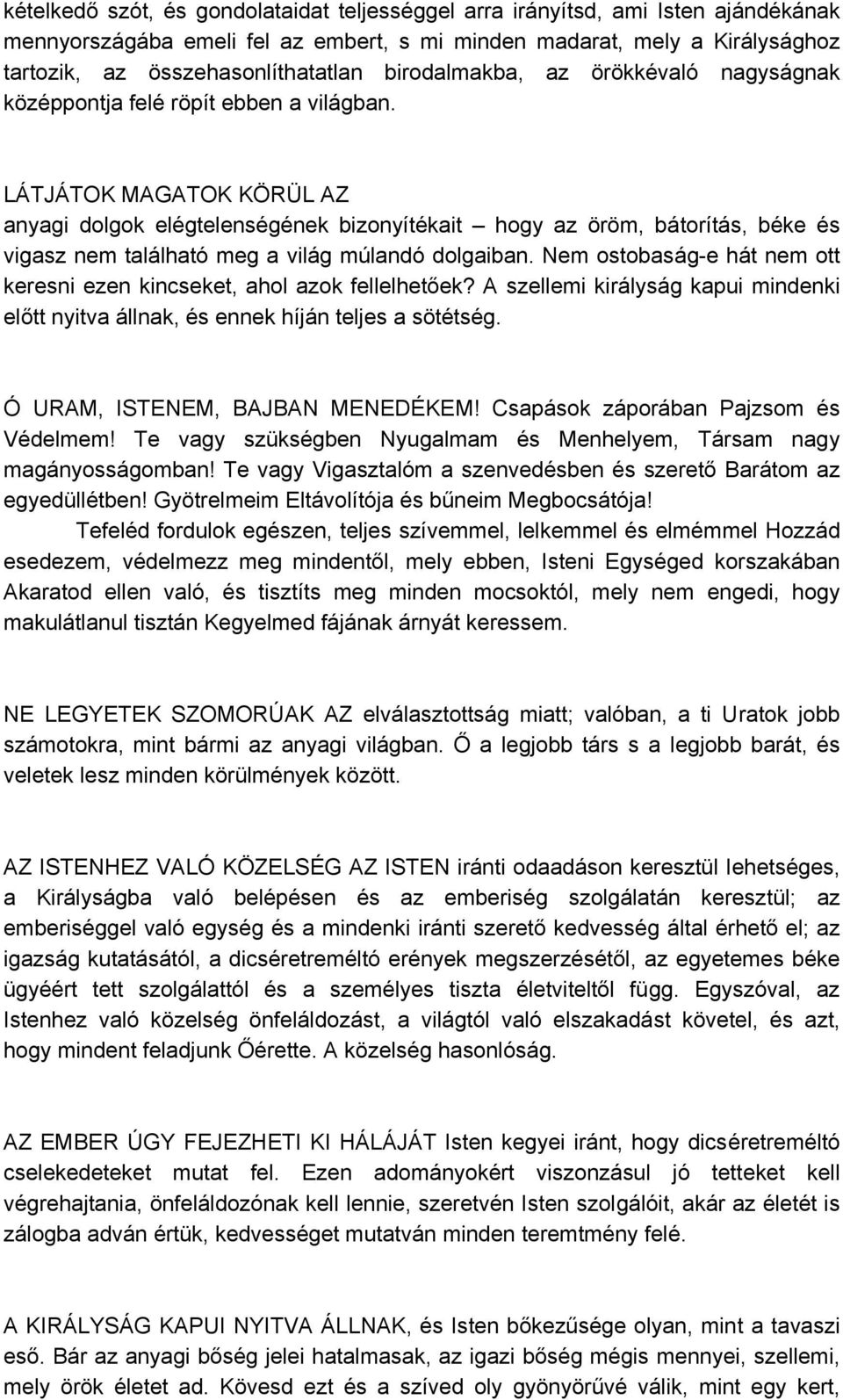 LÁTJÁTOK MAGATOK KÖRÜL AZ anyagi dolgok elégtelenségének bizonyítékait hogy az öröm, bátorítás, béke és vigasz nem található meg a világ múlandó dolgaiban.