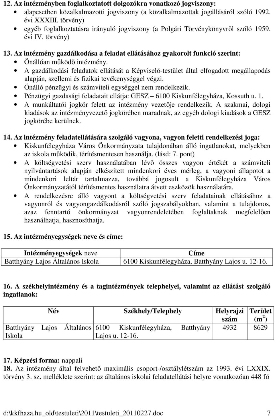 Az intézmény gazdálkodása a feladat ellátásához gyakorolt funkció szerint: Önállóan működő intézmény.