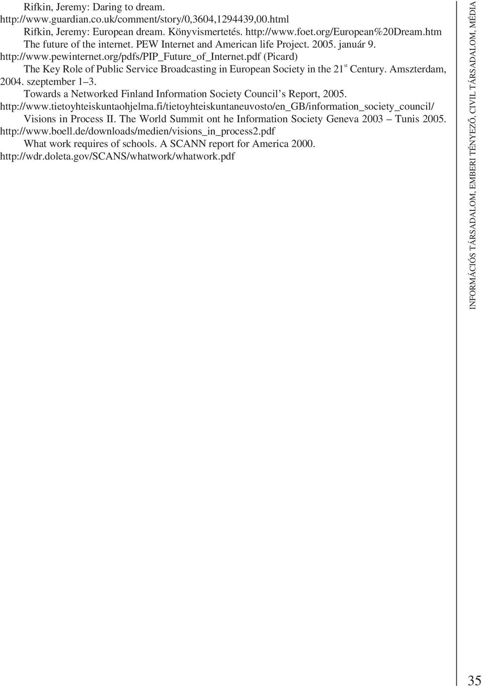 pdf (Picard) The Key Role of Public Service Broadcasting in European Society in the 21 st Century. Amszterdam, 2004. szeptember 1 3.