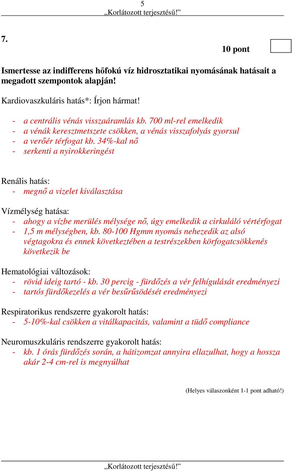 34%-kal nő - serkenti a nyirokkeringést Renális hatás: - megnő a vizelet kiválasztása Vízmélység hatása: - ahogy a vízbe merülés mélysége nő, úgy emelkedik a cirkuláló vértérfogat - 1,5 m mélységben,