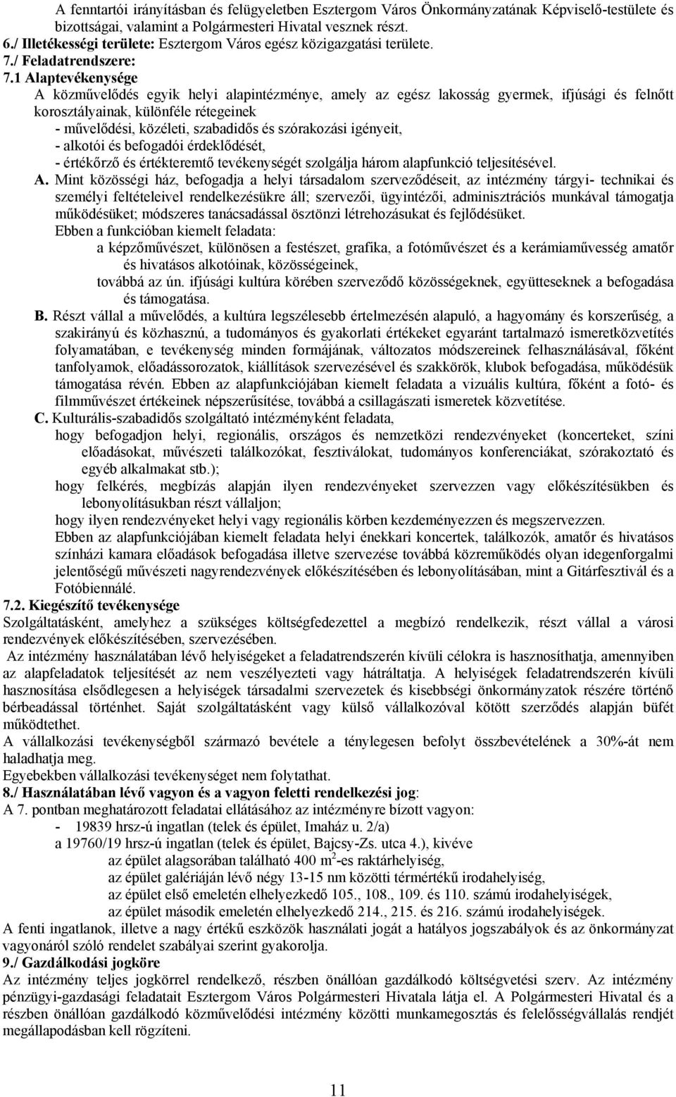 1 Alaptevékenysége A közművelődés egyik helyi alapintézménye, amely az egész lakosság gyermek, ifjúsági és felnőtt korosztályainak, különféle rétegeinek - művelődési, közéleti, szabadidős és