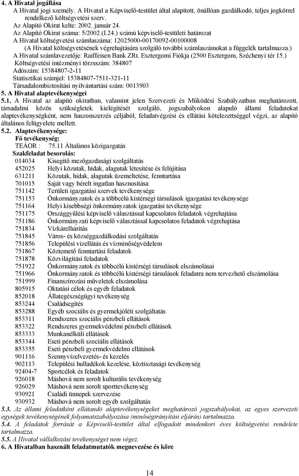 Az Alapító Okirat száma: 5/2002.(I.24.