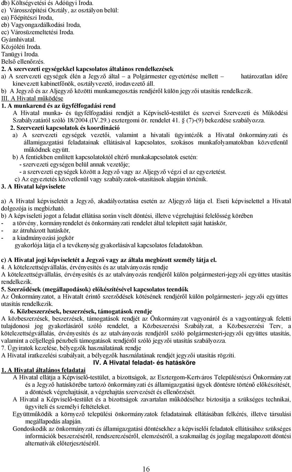 A szervezeti egységekkel kapcsolatos általános rendelkezések a) A szervezeti egységek élén a Jegyző által a Polgármester egyetértése mellett határozatlan időre kinevezett kabinetfőnök, osztályvezető,