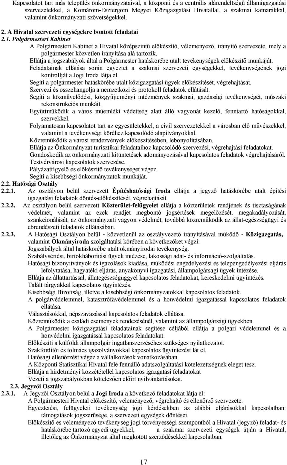 Polgármesteri Kabinet A Polgármesteri Kabinet a Hivatal középszintű előkészítő, véleményező, irányító szervezete, mely a polgármester közvetlen irányítása alá tartozik.