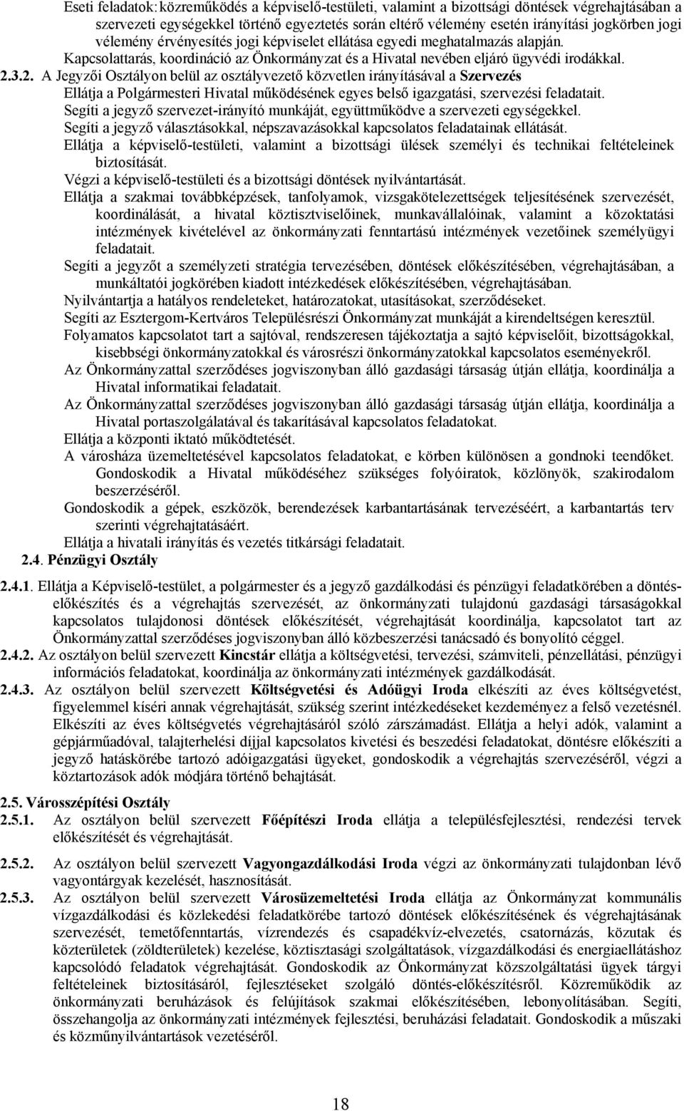 3.2. A Jegyzői Osztályon belül az osztályvezető közvetlen irányításával a Szervezés Ellátja a Polgármesteri Hivatal működésének egyes belső igazgatási, szervezési feladatait.