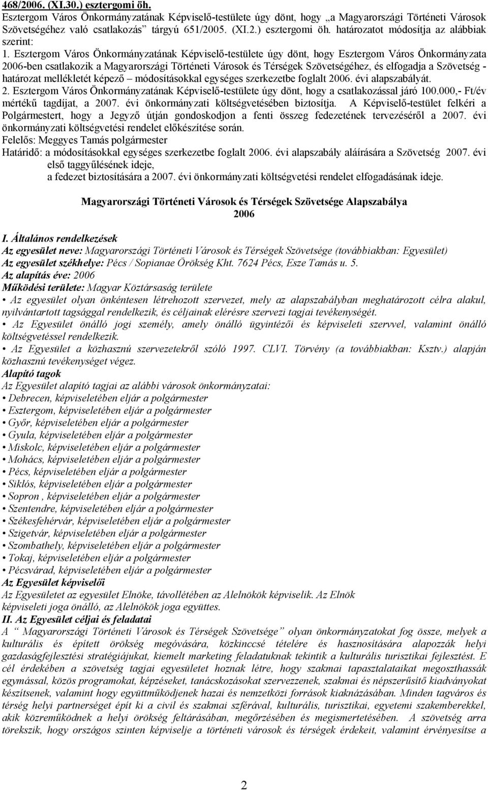 Szövetség - határozat mellékletét képező módosításokkal egységes szerkezetbe foglalt 2006. évi alapszabályát. 2. Esztergom Város Önkormányzatának Képviselő-testülete úgy dönt, hogy a csatlakozással járó 100.