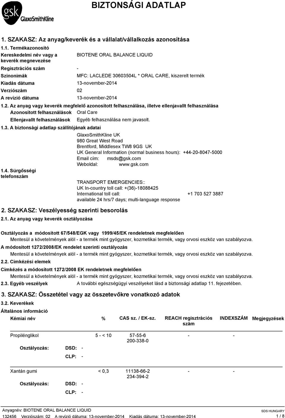 1. Termékazonosító Kereskedelmi név vagy a keverék megnevezése Regisztrációs szám Szinonimák Kiadás dátuma Verziószám 02 A revízió dátuma BIOTENE ORAL BALANCE LIQUID MFC: LACLEDE 30603504L * ORAL