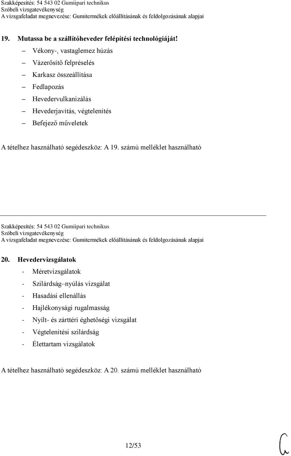 tételhez használható segédeszköz: A 19. számú melléklet használható Szakképesítés: 54 543 02 Gumiipari technikus 20.