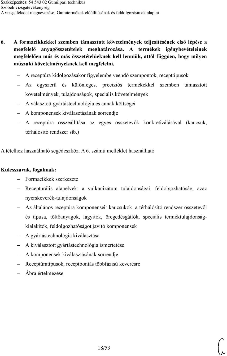 A receptúra kidolgozásakor figyelembe veendő szempontok, recepttípusok Az egyszerű és különleges, precíziós termékekkel szemben támasztott követelmények, tulajdonságok, speciális követelmények A