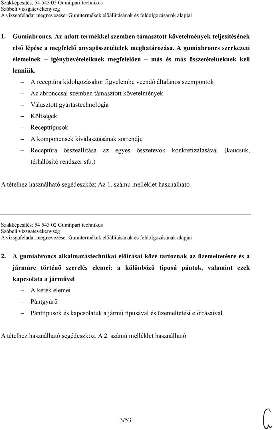 A receptúra kidolgozásakor figyelembe veendő általános szempontok Az abronccsal szemben támasztott követelmények Választott gyártástechnológia Költségek Recepttípusok A komponensek kiválasztásának