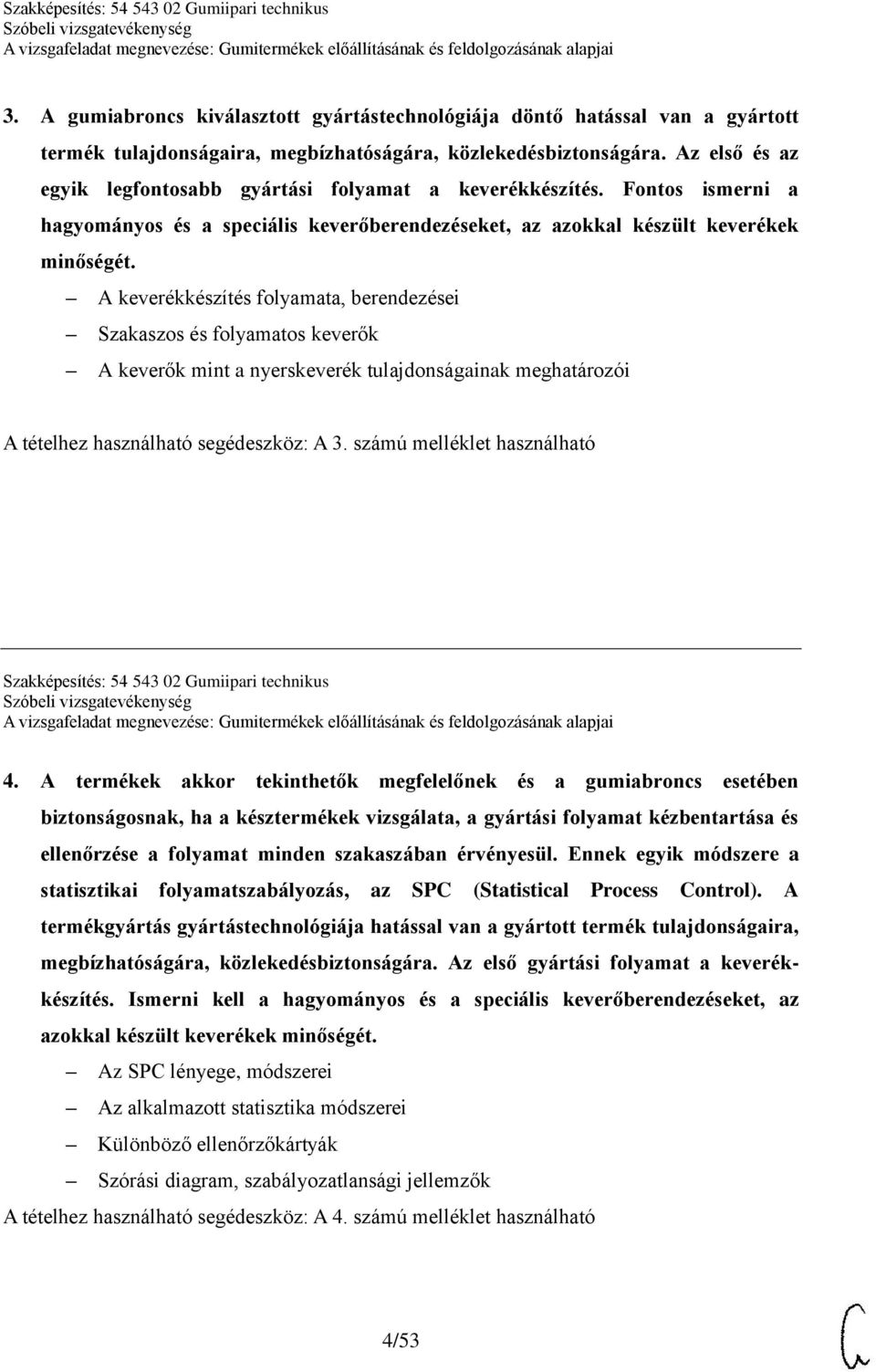 A keverékkészítés folyamata, berendezései Szakaszos és folyamatos keverők A keverők mint a nyerskeverék tulajdonságainak meghatározói A tételhez használható segédeszköz: A 3.